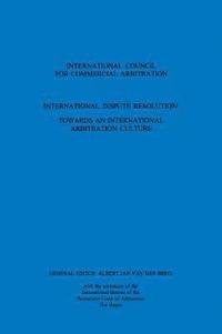 bokomslag International Dispute Resolution: Towards an International Arbitration Culture