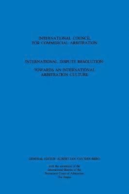 bokomslag International Dispute Resolution: Towards an International Arbitration Culture