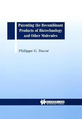 Patenting the Recombinant Products of Biotechnology and Other Molecules 1