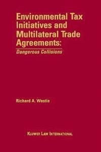 bokomslag Environmental Tax Initiatives and Multilateral Trade Agreements: &lt;i&gt;Dangerous Collisions&lt;/i&gt;