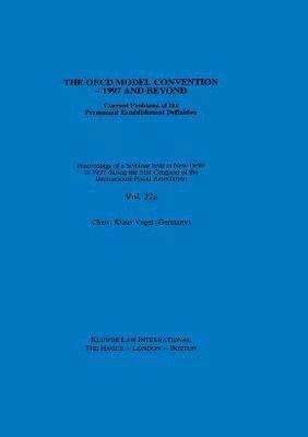 IFA: The OECD Model Convention - 1997 and Beyond: Current Problems of the Permanent Establishment Definition 1