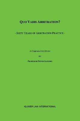 Quo Vadis Arbitration? 1