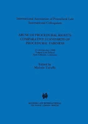 Abuse of Procedural Rights: Comparative Standards of Procedural Fairness 1