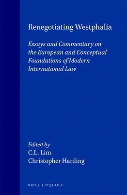 Renegotiating Westphalia: Essays and Commentary on the European and Conceptual Foundations of Modern International Law
