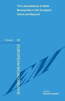 Damien Geradin - Liberalization of State Monopolies in the European Union and Beyond, Häftad