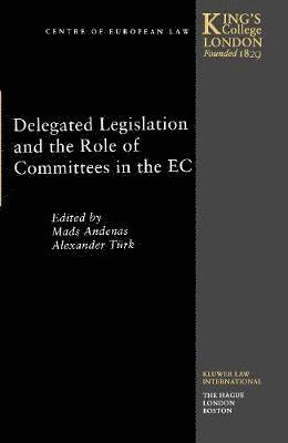 Mads Andenas, Alexander Tanduuml, rk, Alexander Türk - Delegated Legislation and the Role of Committees in the EC, Inbunden