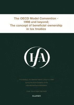 International Fiscal Association (IFA), International Fiscal Association (Ifa) - IFA: The OECD Model Convention - 1998 & Beyond: The Concept of Beneficial Ownership in Tax Treaties, Häftad