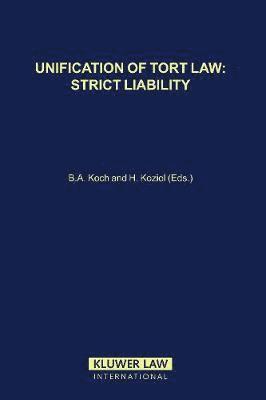 Bernhard A. Koch - Unification of Tort Law: Strict Liability, Inbunden