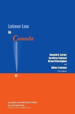 Donald D. Carter, Geoffrey England, Brian D. Etherington, Gilles Trudeau - Labour Law in Canada, Häftad