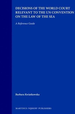Barbara Kwiatkowska - Decisions of the World Court Relevant to the UN Convention on the Law of the Sea, Inbunden