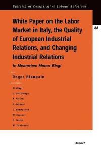bokomslag White Paper on the Labour Market in Italy, the Quality of European Industrial Relations, and Changing Industrial Relations