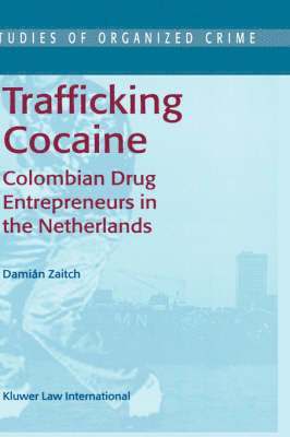 D. Zaitch - Trafficking Cocaine: Colombian Drug Entrepreneurs in the Netherlands, Inbunden