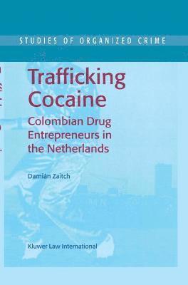 Trafficking Cocaine: Colombian Drug Entrepreneurs in the Netherlands