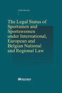 bokomslag The Legal Status of Sportsmen and Sportswomen under International, European and Belgian National and Regional Law