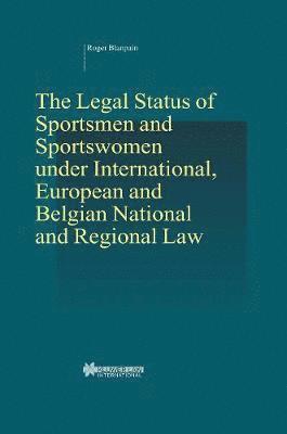 Roger Blanpain - Legal Status of Sportsmen and Sportswomen under International, European and Belgian National and Regional Law, Inbunden