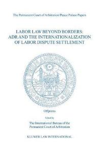 bokomslag Labor Law Beyond Borders: ADR and the Internationalization of Labor Dispute Settlement