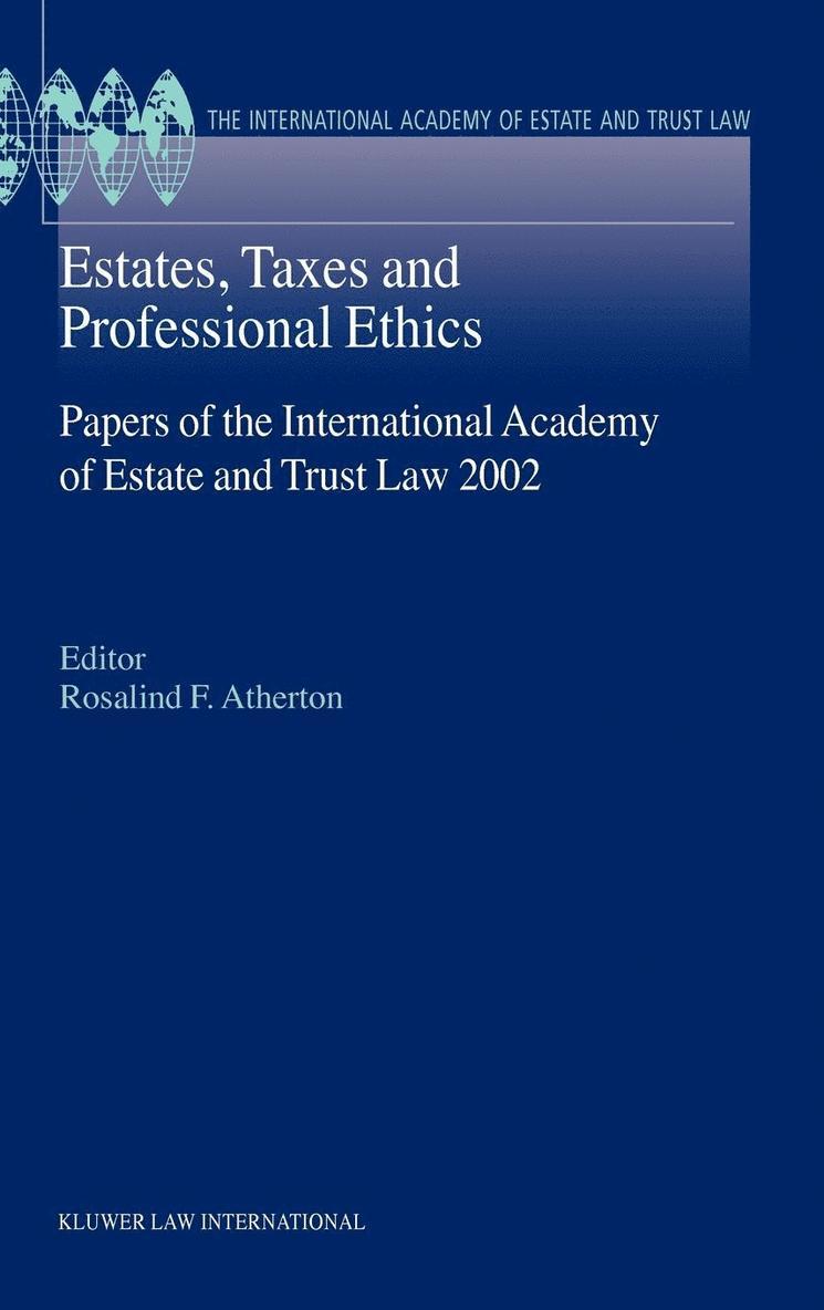 Estates, Taxes and Professional Ethics, Papers of the International Academy of Estate and Trust Laws 1