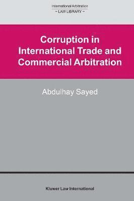 Abdulhay Sayed - Corruption in International Trade and Commercial Arbitration, Inbunden