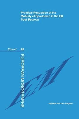 bokomslag Practical Regulation of the Mobility of Sportsmen in the EU Post &lt;i&gt;Bosman&lt;/i&gt;