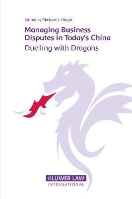 Michael Moser, Michael J. Moser - Managing Business Disputes in Today’s China, Inbunden