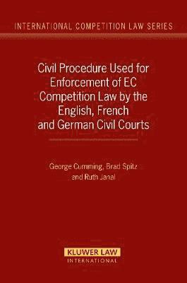 Civil Procedure Used for Enforcement of EC Competition Law by the English, French and German Civil Courts