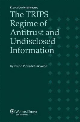 Nuno Pires de Carvalho - TRIPS Regime of Antitrust and Undisclosed Information, Inbunden