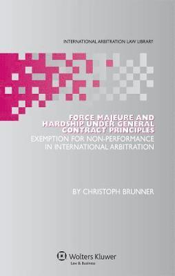 Christoph Brunner - Force Majeure and Hardship under General Contract Principles, Inbunden