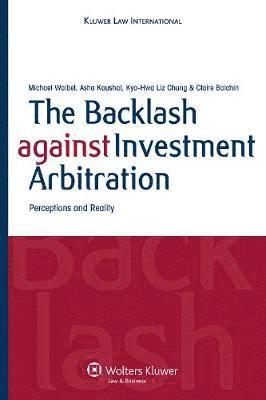 Michael Waibel, Asha Kaushal, Kyo-Hwa Chung, Claire Balchin, Waibel, Nigel Blackaby - Backlash against Investment Arbitration, Inbunden