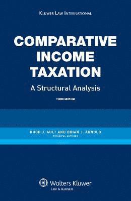 Hugh J. Ault, Brian J. Arnold - Comparative Income Taxation. A Structural Analysis, Inbunden