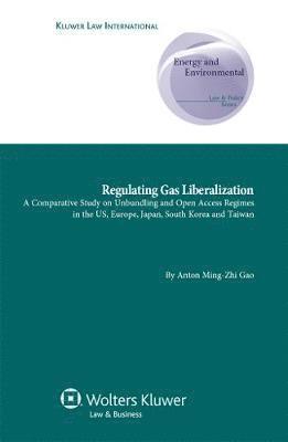 Anton Ming-Zhi Gao - Regulating Gas Liberalization, Inbunden