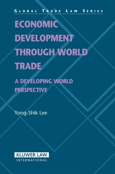 Yong-Shik Lee - Economic Development Through World Trade: A Developing World Perspective, Inbunden