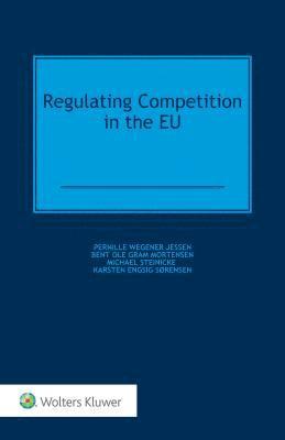 Pernille Wegener Jessen - Regulating Competition in the EU, Inbunden