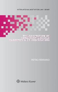 bokomslag The Adaptation of Long-Term Gas Sale Agreements by Arbitrators