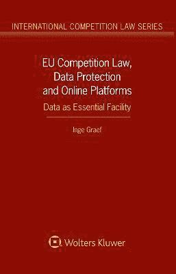 Inge Graef - EU Competition Law, Data Protection and Online Platforms: Data as Essential Facility, Inbunden