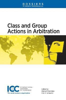 Bernard Hanotiau, Eric A. Schwartz - Class and Group Actions in Arbitration, Inbunden