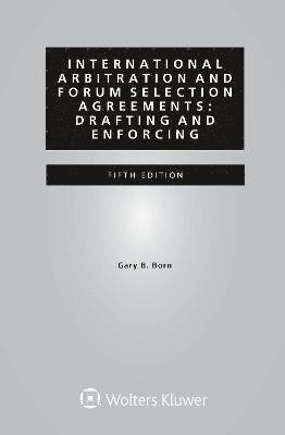 Gary B. Born, Gary B. Born - International Arbitration and Forum Selection Agreements, Inbunden