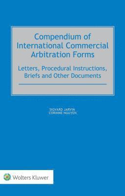 Sigvard Jarvin, Corinne Nguyen - Compendium of International Commercial Arbitration Forms, Inbunden
