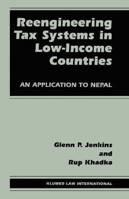 Glenn P. Jenkins, Rup Khadka - Reengineering Tax Systems in Low-Income Countries, Inbunden