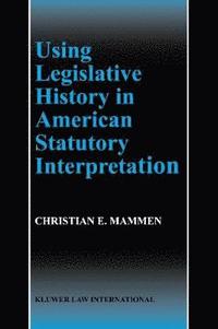 bokomslag Using Legislative History in American Statutory Interpretation