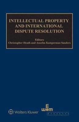 Christopher Heath, Anselm Kamperman Sanders - Intellectual Property and International Dispute Resolution, Inbunden