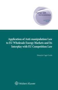 bokomslag Application of Anti-manipulation Law to EU Wholesale Energy Markets and Its Interplay with EU Competition Law