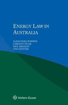 Alexandra Wawryk, Carolyn Vigar, Paul Bradley, Tina Hunter - Energy Law in Australia, Häftad