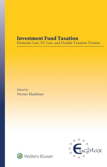 Werner Haslehner - Investment Fund Taxation: Domestic Law, Eu Law, and Double Taxation Treaties, Inbunden