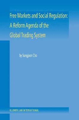 bokomslag Free Markets and Social Regulation: A Reform Agenda of the Global Trading System