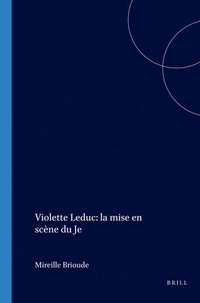 bokomslag Violette Leduc: La Mise En Scène Du Je