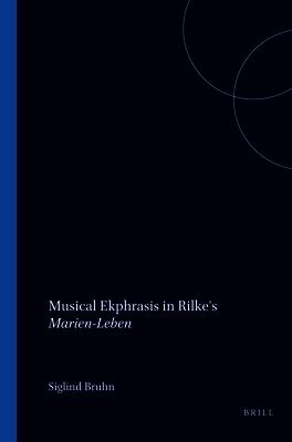 Siglind Bruhn - Musical Ekphrasis in Rilke's Marien-Leben, Häftad