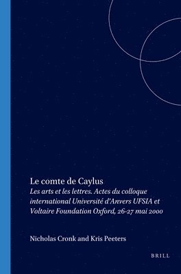 bokomslag Le Comte de Caylus: Les Arts Et Les Lettres. Actes Du Colloque International Université d'Anvers Ufsia Et Voltaire Foundation Oxford, 26-27 Mai 2000