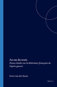 bokomslag Au Ras Du Texte: Douze Études Sur La Littérature Française de l'Après-Guerre