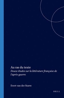 bokomslag Au Ras Du Texte: Douze Études Sur La Littérature Française de l'Après-Guerre