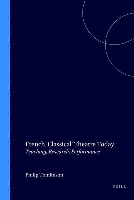 Philip Tomlinson - French 'Classical' Theatre Today, Häftad